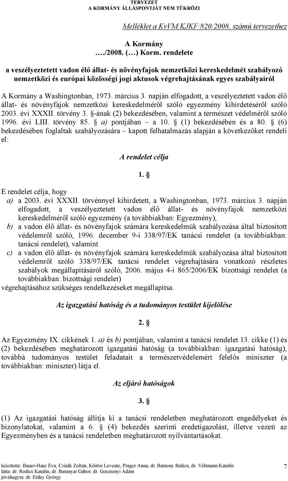 Washingtonban, 1973. március 3. napján elfogadott, a veszélyeztetett vadon élő állat- és növényfajok nemzetközi kereskedelméről szóló egyezmény kihirdetéséről szóló 2003. évi XXXII. törvény 3.