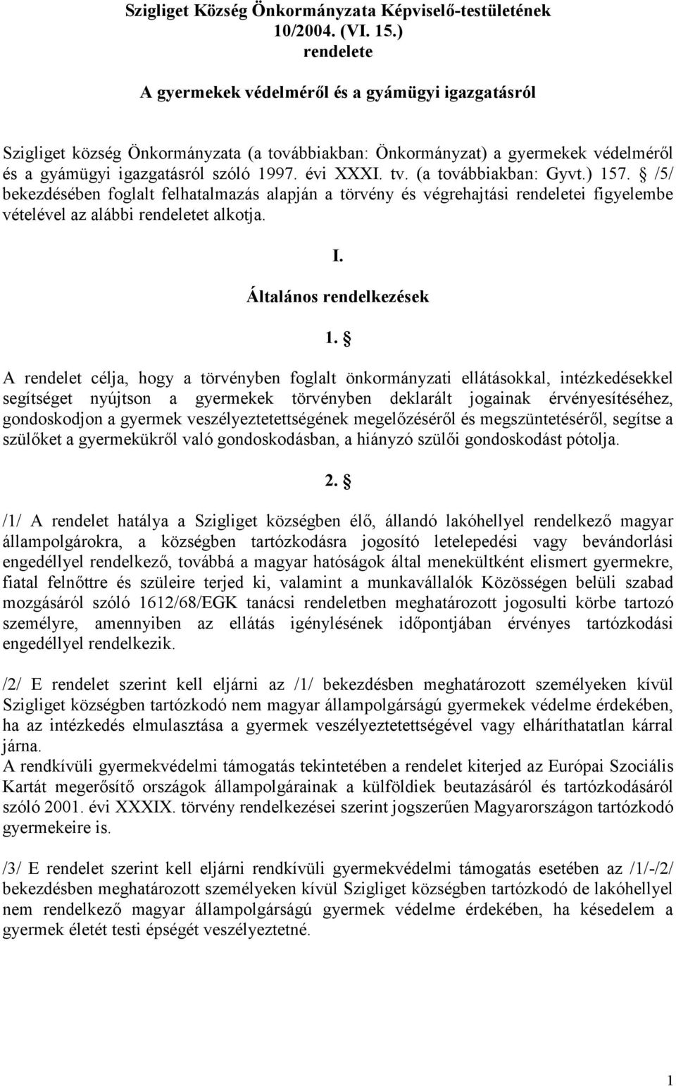 (a továbbiakban: Gyvt.) 157. /5/ bekezdésében foglalt felhatalmazás alapján a törvény és végrehajtási rendeletei figyelembe vételével az alábbi rendeletet alkotja. I. Általános rendelkezések 1.