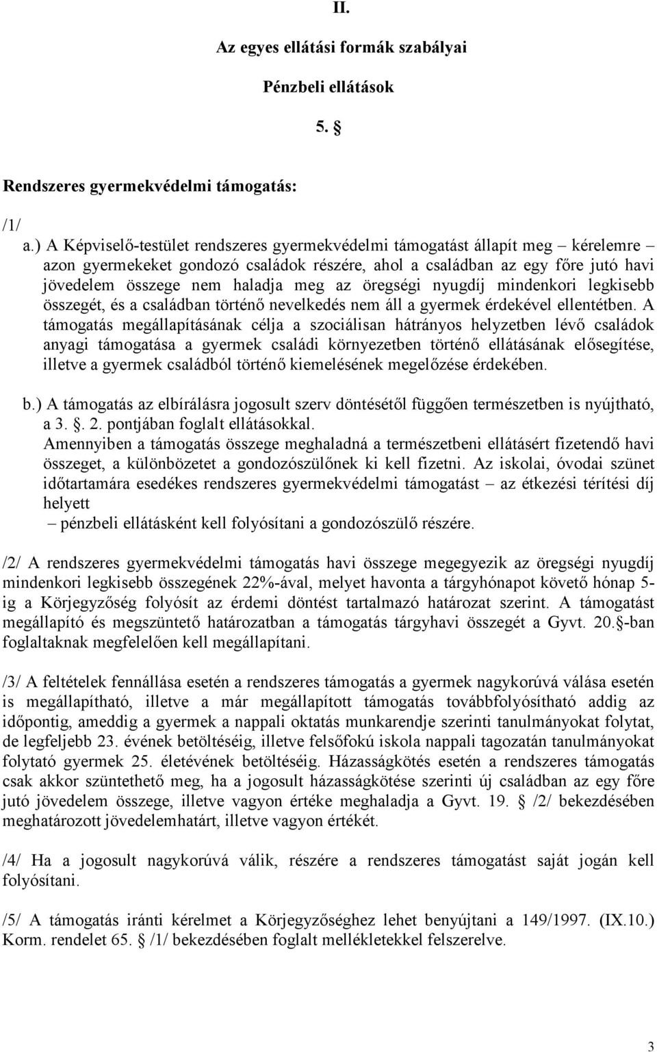 az öregségi nyugdíj mindenkori legkisebb összegét, és a családban történő nevelkedés nem áll a gyermek érdekével ellentétben.