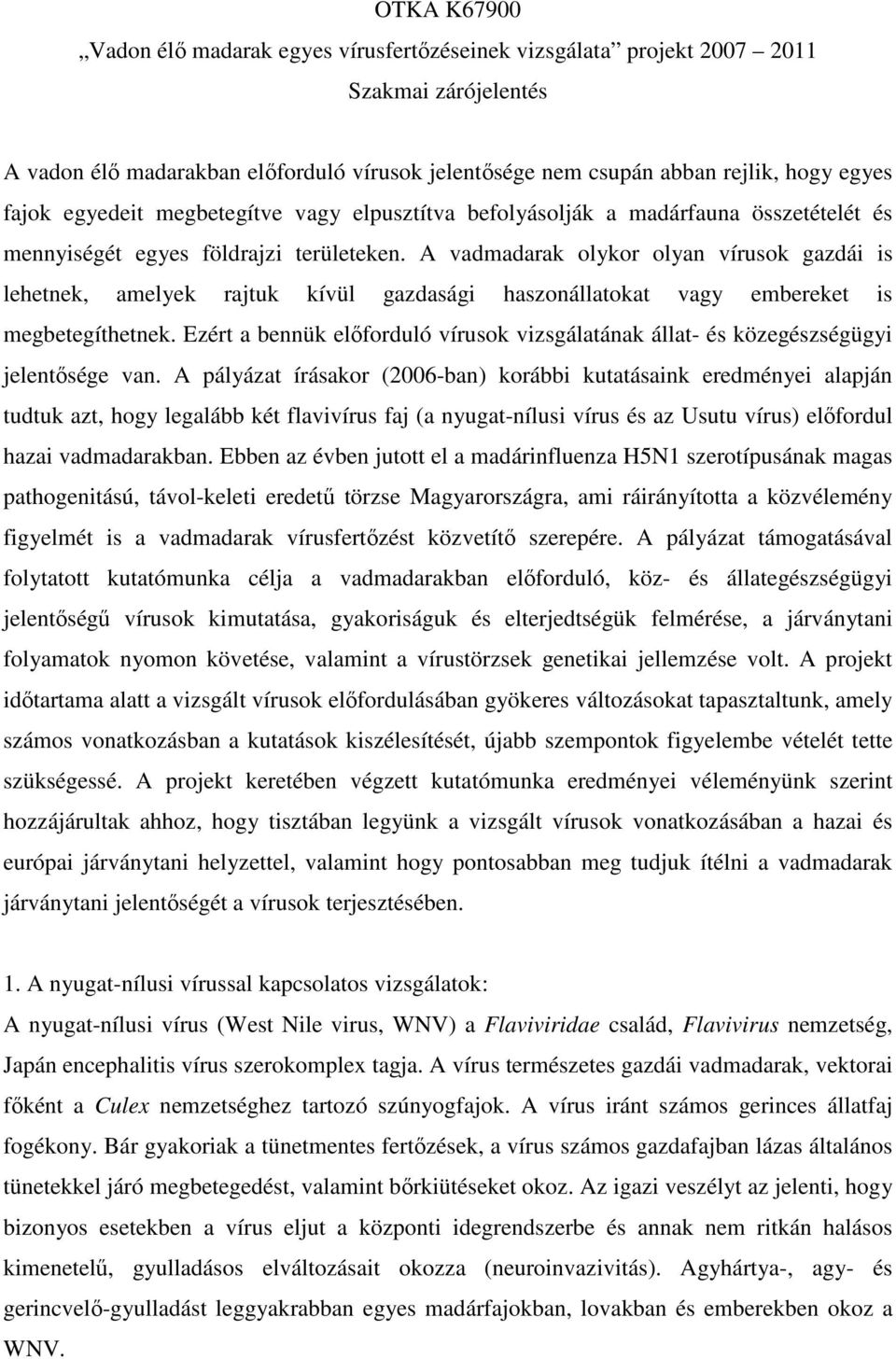 A vadmadarak olykor olyan vírusok gazdái is lehetnek, amelyek rajtuk kívül gazdasági haszonállatokat vagy embereket is megbetegíthetnek.