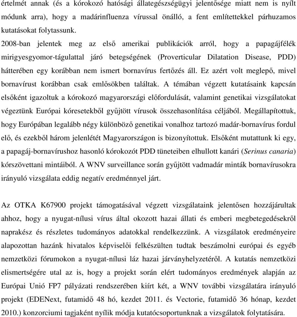 bornavírus fertőzés áll. Ez azért volt meglepő, mivel bornavírust korábban csak emlősökben találtak.
