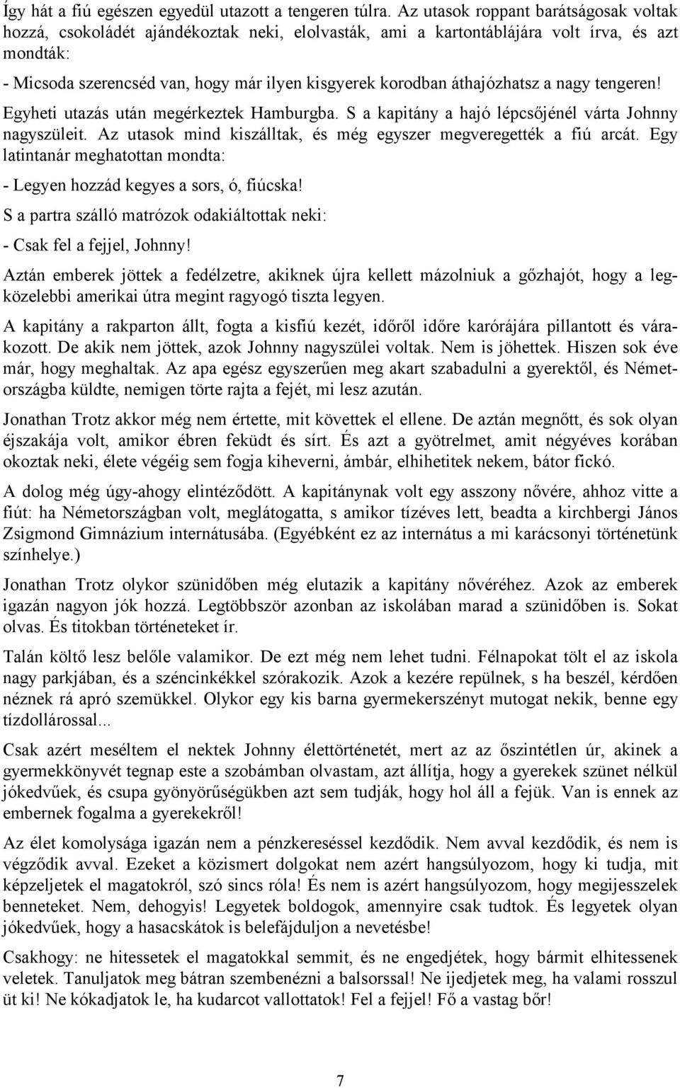 áthajózhatsz a nagy tengeren! Egyheti utazás után megérkeztek Hamburgba. S a kapitány a hajó lépcsőjénél várta Johnny nagyszüleit. Az utasok mind kiszálltak, és még egyszer megveregették a fiú arcát.