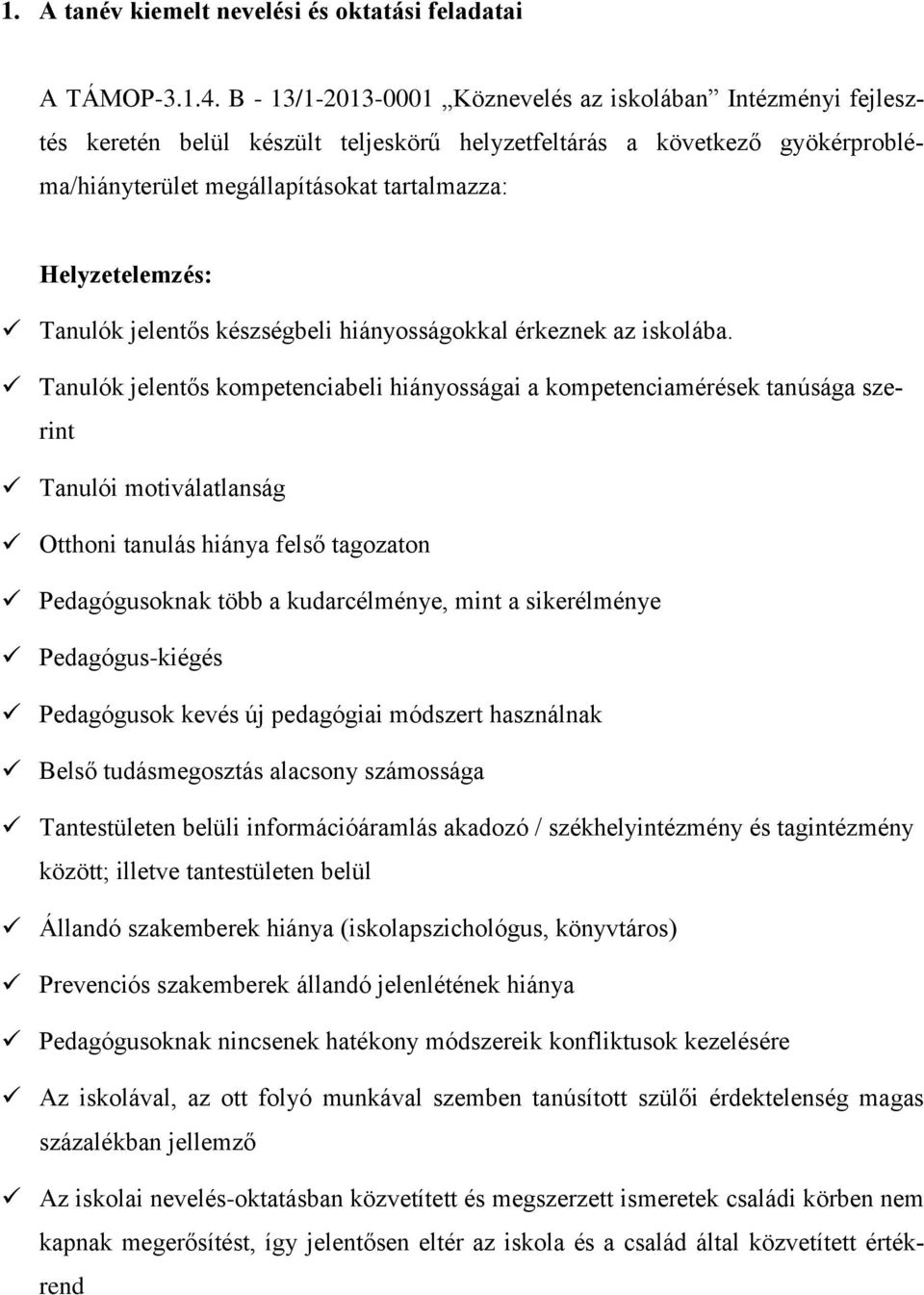 Tanulók jelentős készségbeli hiányosságokkal érkeznek az iskolába.