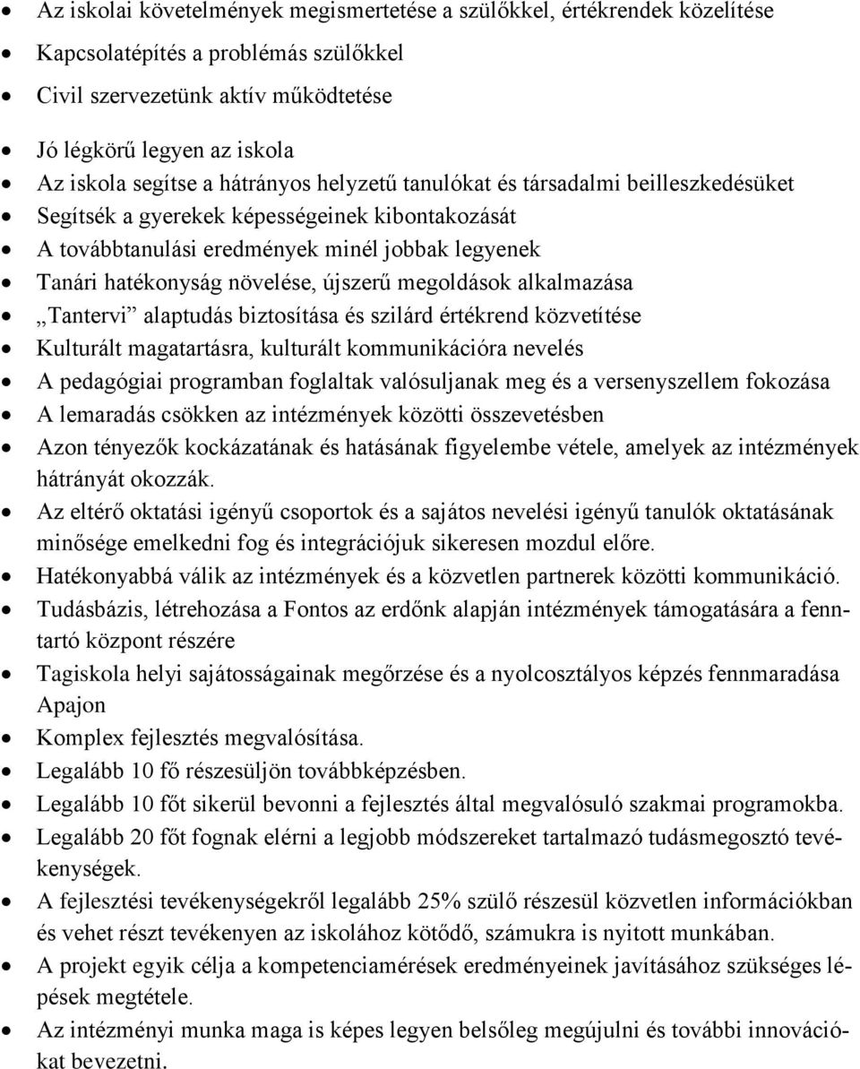 megoldások alkalmazása Tantervi alaptudás biztosítása és szilárd értékrend közvetítése Kulturált magatartásra, kulturált kommunikációra nevelés A pedagógiai programban foglaltak valósuljanak meg és a