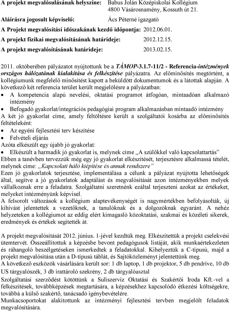 októberében pályázatot nyújtottunk be a TÁMOP-3.1.7-11/2 - Referencia-intézmények országos hálózatának kialakítása és felkészítése pályázatra.