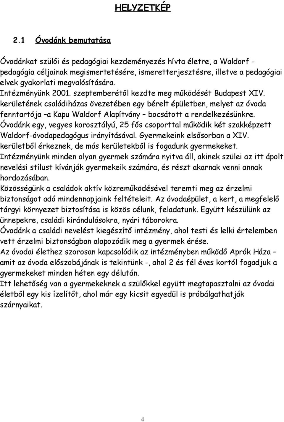 megvalósítására. Intézményünk 2001. szeptemberétől kezdte meg működését Budapest XIV.