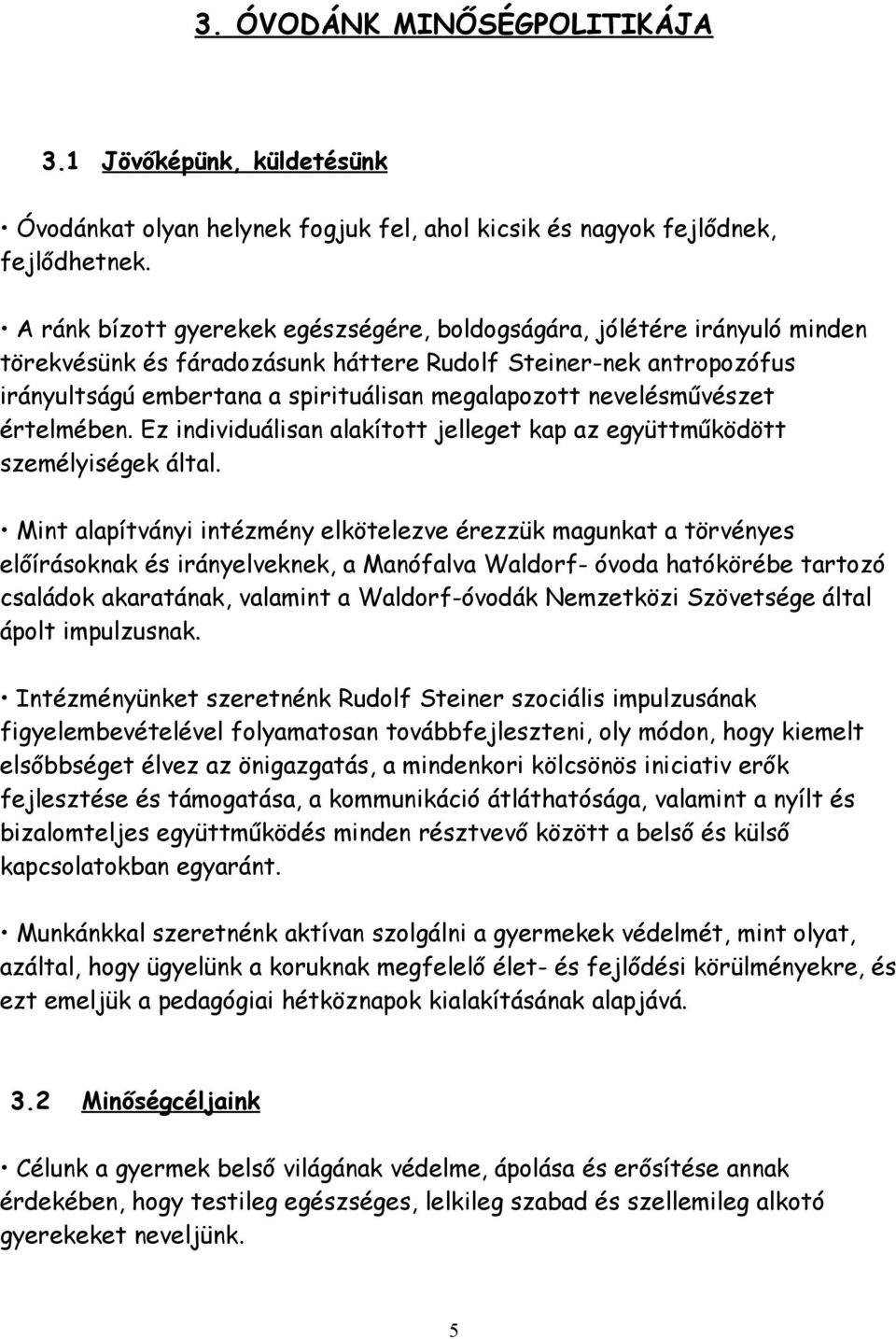 nevelésművészet értelmében. Ez individuálisan alakított jelleget kap az együttműködött személyiségek által.