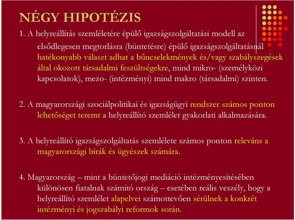 szabályszegések által okozott társadalmi feszültségekre, mind mikro- (személyközi kapcsolatok), mezo- (intézményi) mind makro (társadalmi) szinten. 2.