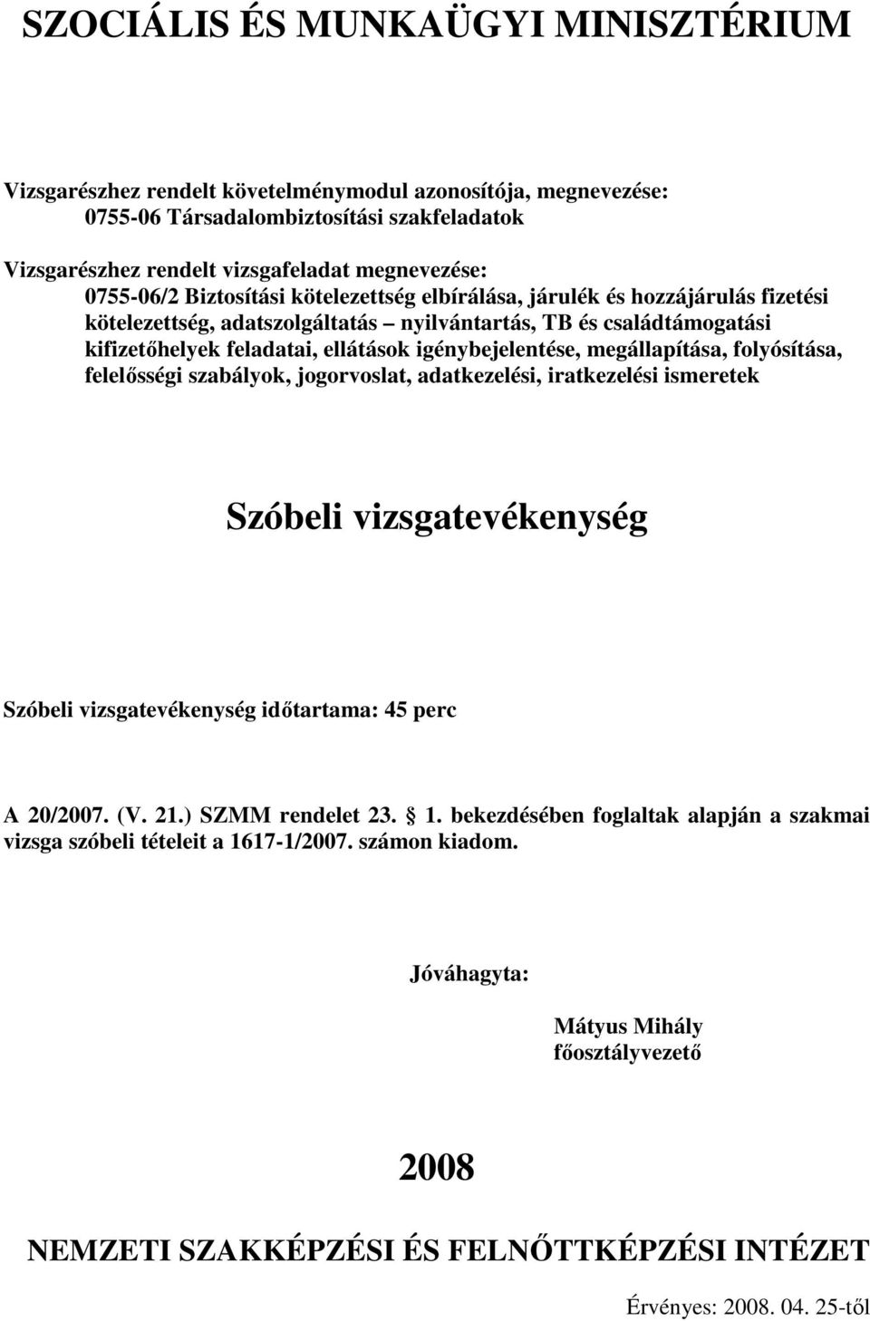 jogorvoslat, adatkezelési, iratkezelési ismeretek Szóbeli vizsgatevékenység Szóbeli vizsgatevékenység idıtartama: 45 perc A 20/2007. (V. 21.) SZMM rendelet 23. 1.