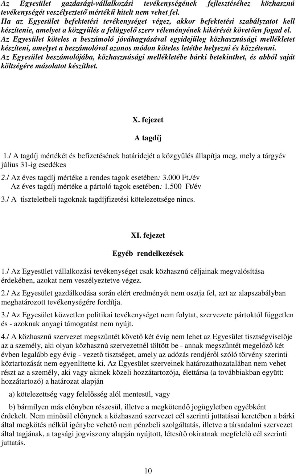 Az Egyesület köteles a beszámoló jóváhagyásával egyidejűleg közhasznúsági mellékletet készíteni, amelyet a beszámolóval azonos módon köteles letétbe helyezni és közzétenni.