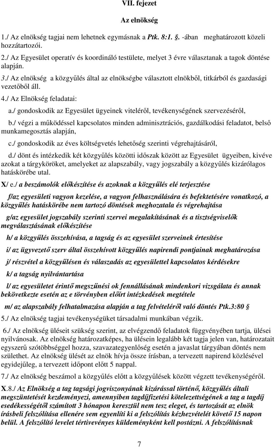 4./ Az Elnökség feladatai: a./ gondoskodik az Egyesület ügyeinek viteléről, tevékenységének szervezéséről, b.