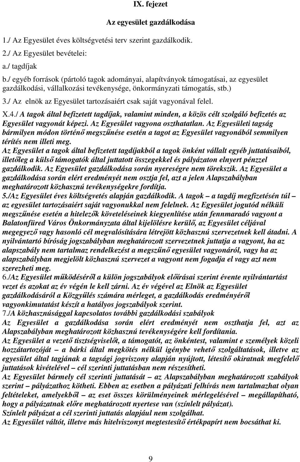 / Az elnök az Egyesület tartozásaiért csak saját vagyonával felel. X.4./ A tagok által befizetett tagdíjak, valamint minden, a közös célt szolgáló befizetés az Egyesület vagyonát képezi.