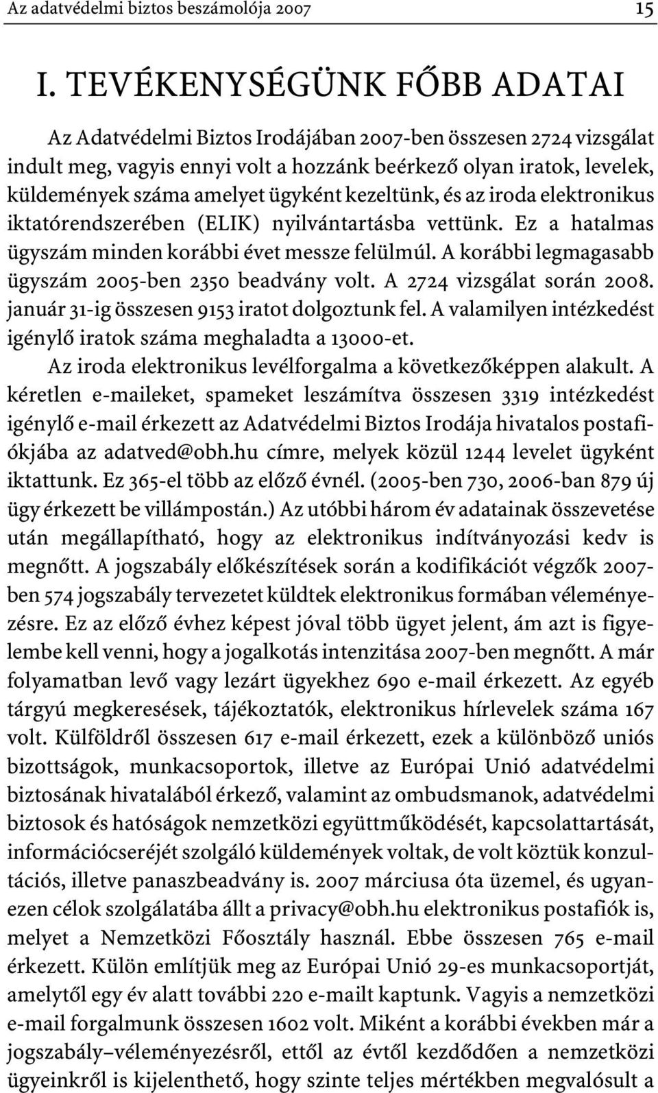 kezeltünk, és az iroda elektronikus iktatórendszerében (ELIK) nyilvántartásba vettünk. Ez a hatalmas ügyszám minden korábbi évet messze felülmúl.