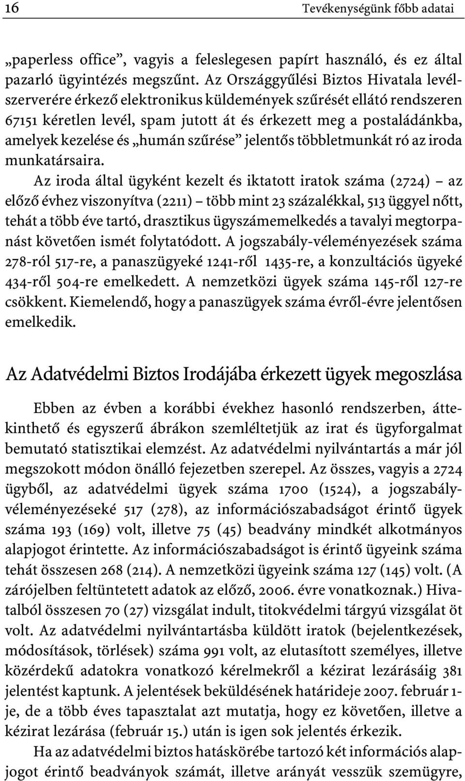 humán szûrése jelentôs többletmunkát ró az iroda munkatársaira.