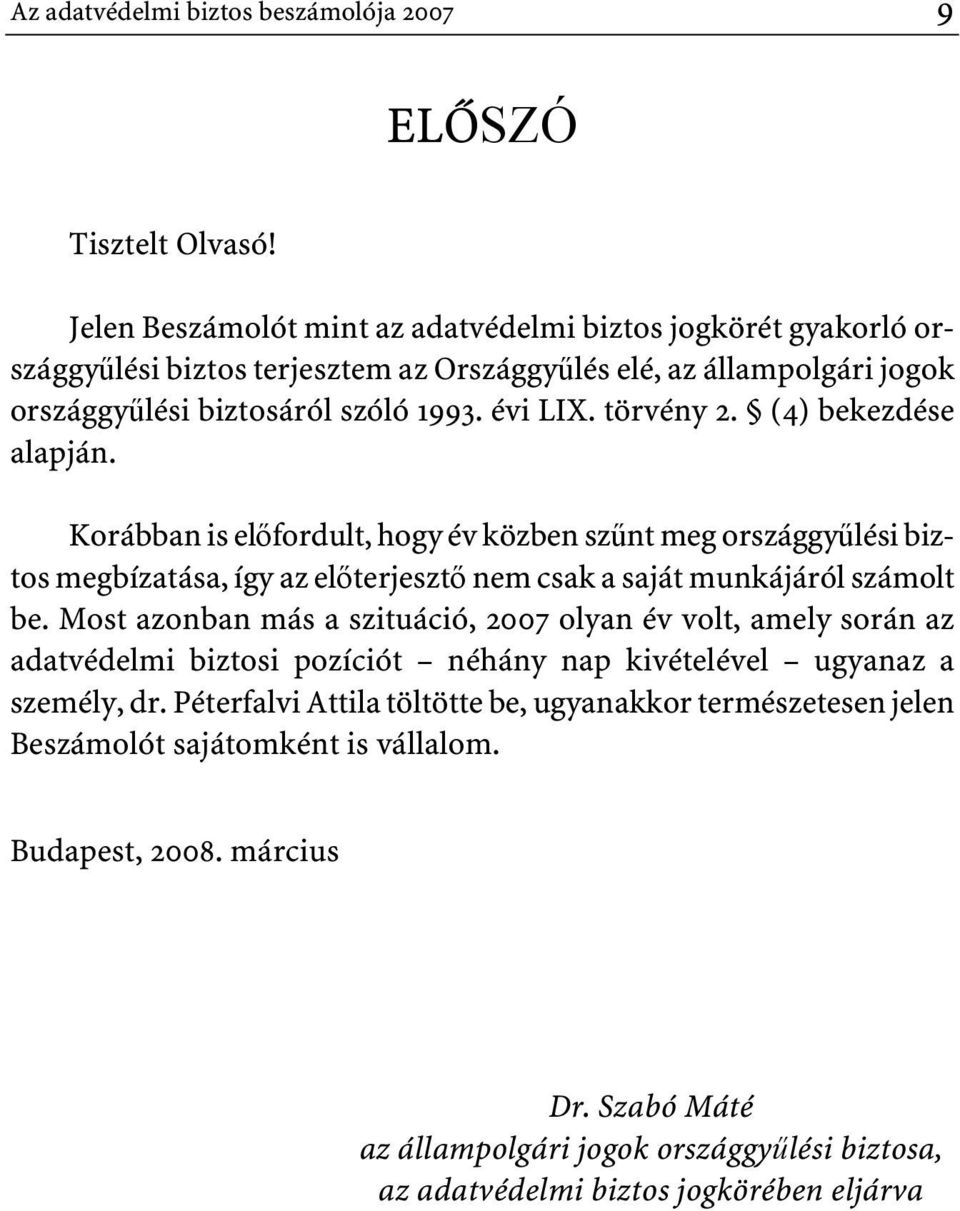 (4) bekezdése alapján. Korábban is előfordult, hogy év közben szűnt meg országgyűlési biztos megbízatása, így az előterjesztő nem csak a saját munkájáról számolt be.