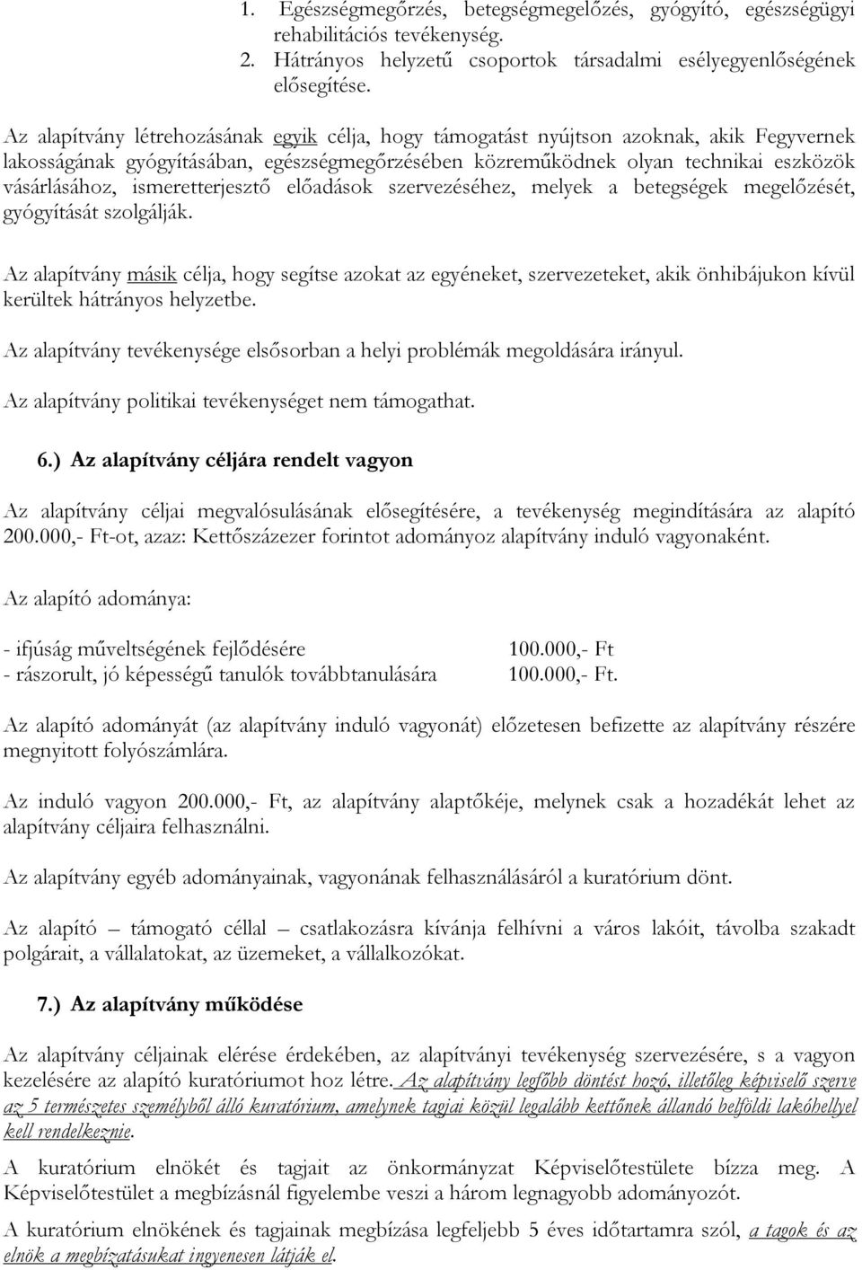 ismeretterjesztő előadások szervezéséhez, melyek a betegségek megelőzését, gyógyítását szolgálják.