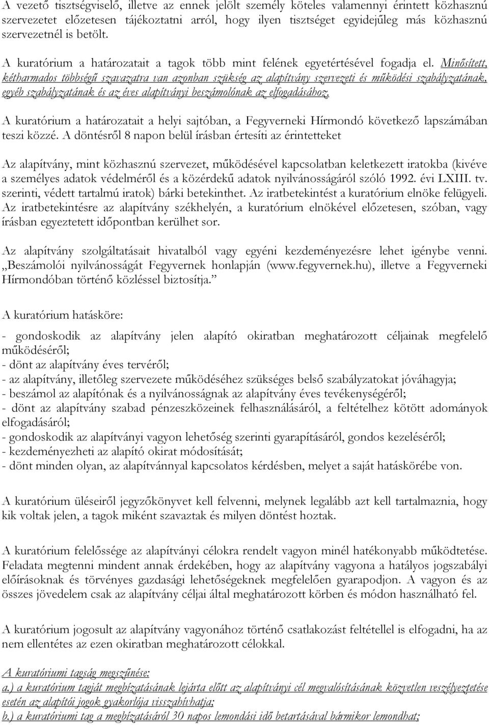 Minősített, kétharmados többségű szavazatra van azonban szükség az alapítvány szervezeti és működési szabályzatának, egyéb szabályzatának és az éves alapítványi beszámolónak az elfogadásához.