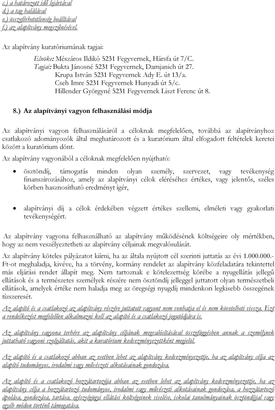Cseh Imre 5231 Fegyvernek Hunyadi út 5/c. Hillender Györgyné 5231 Fegyvernek Liszt Ferenc út 8.
