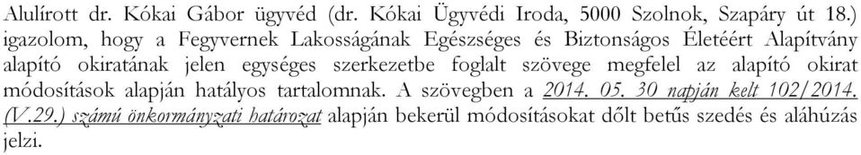 egységes szerkezetbe foglalt szövege megfelel az alapító okirat módosítások alapján hatályos tartalomnak.
