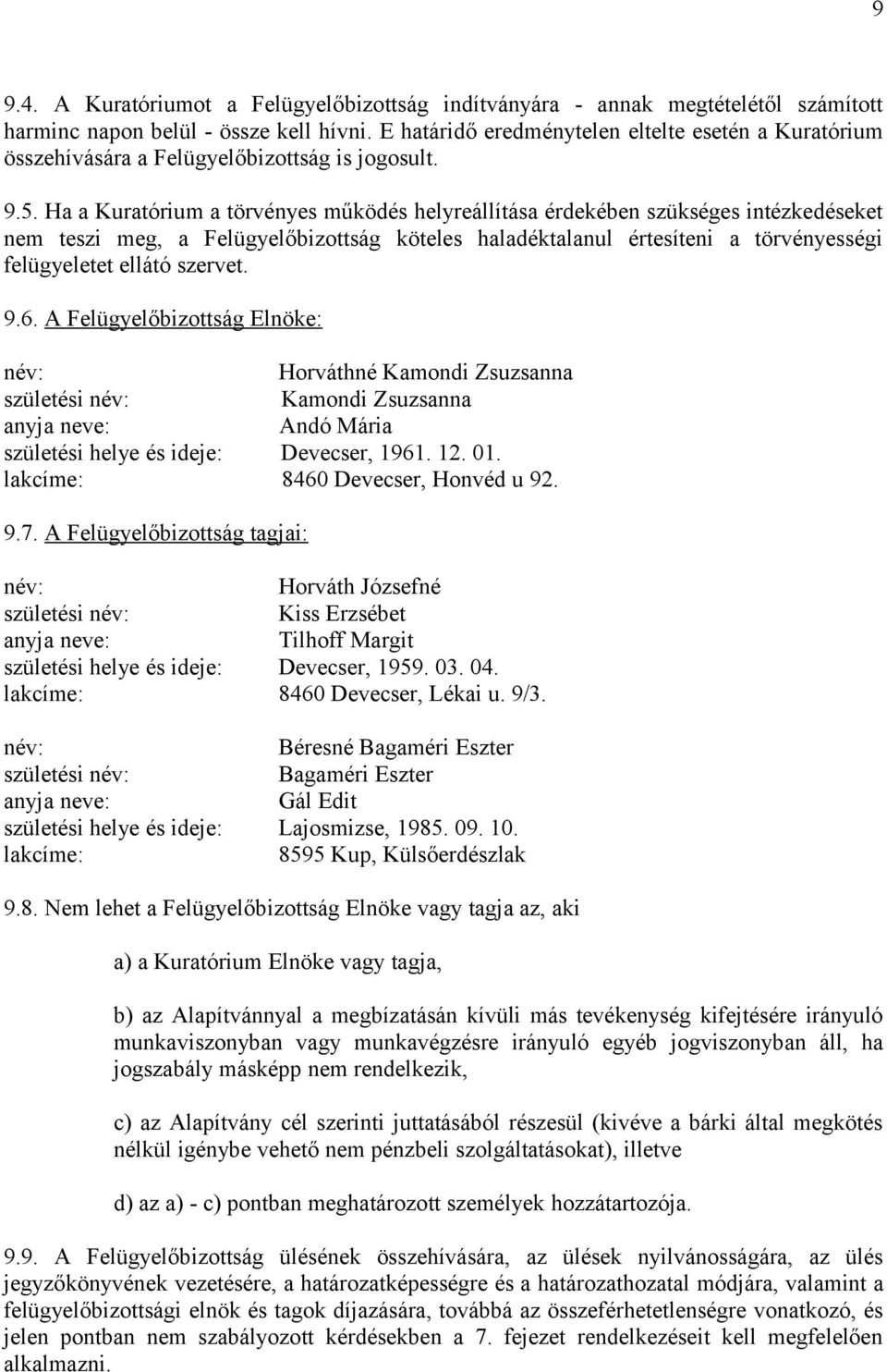 Ha a Kuratórium a törvényes működés helyreállítása érdekében szükséges intézkedéseket nem teszi meg, a Felügyelőbizottság köteles haladéktalanul értesíteni a törvényességi felügyeletet ellátó szervet.