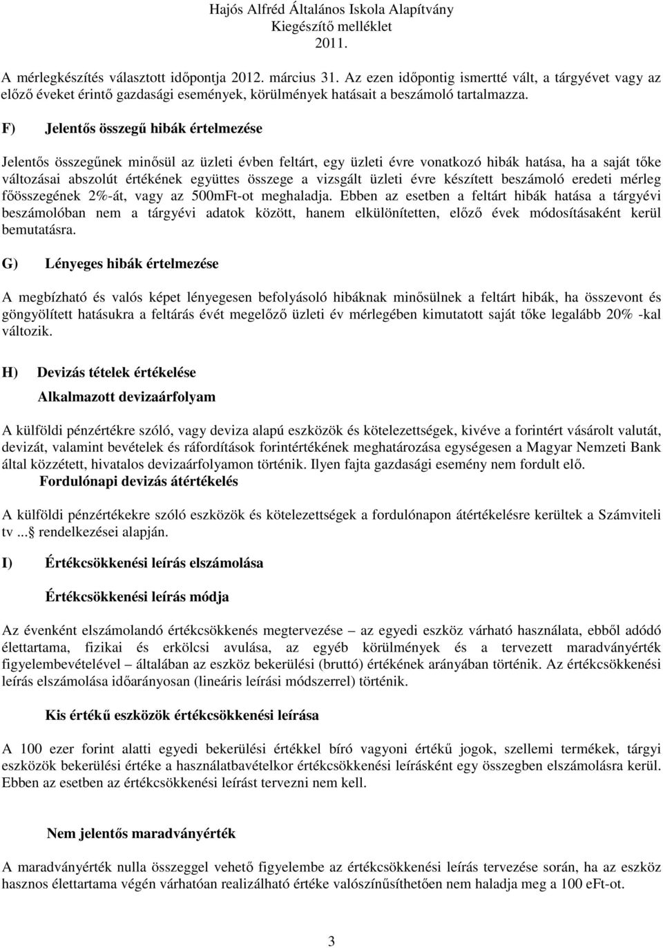 vizsgált üzleti évre készített beszámoló eredeti mérleg főösszegének 2%-át, vagy az 500mFt-ot meghaladja.