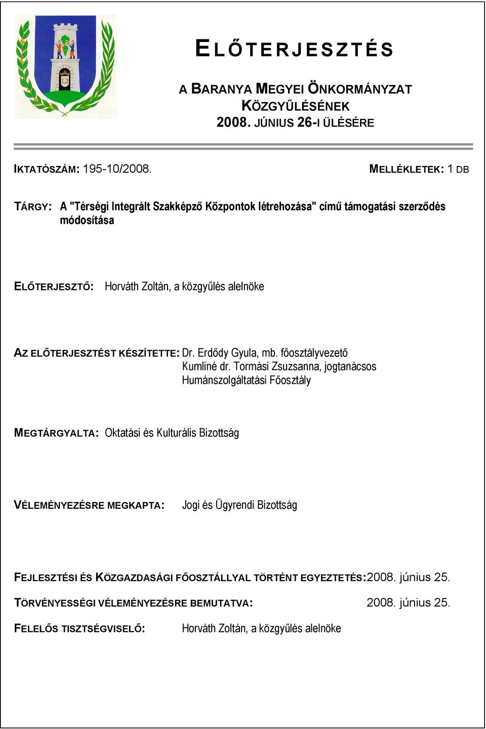 ELŐTERJESZTÉST KÉSZÍTETTE: Dr. Erdődy Gyula, mb. főosztályvezető Kumliné dr.