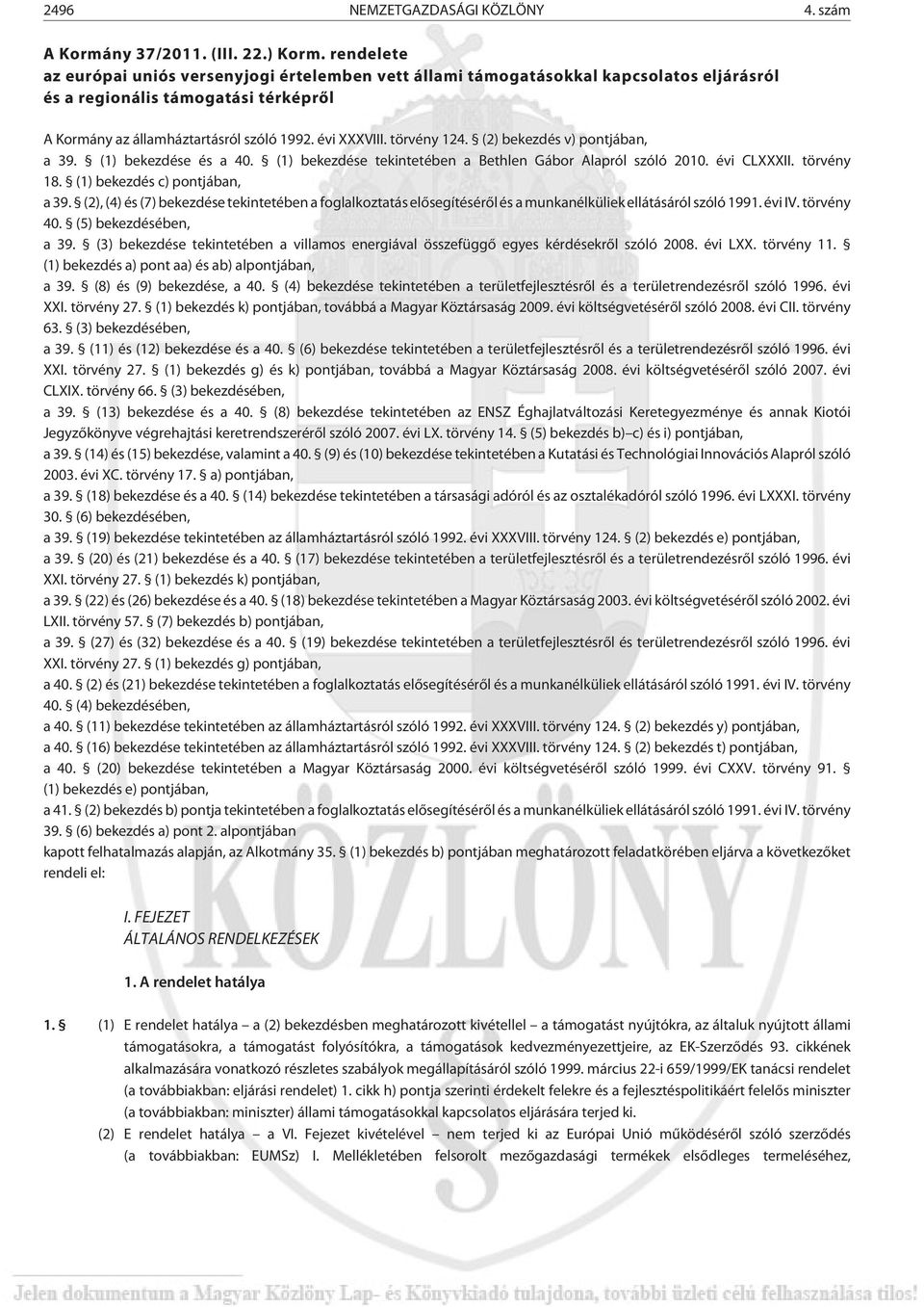 törvény 124. (2) bekezdés v) pontjában, a 39. (1) bekezdése és a 40. (1) bekezdése tekintetében a Bethlen Gábor Alapról szóló 2010. évi CLXXXII. törvény 18. (1) bekezdés c) pontjában, a 39.
