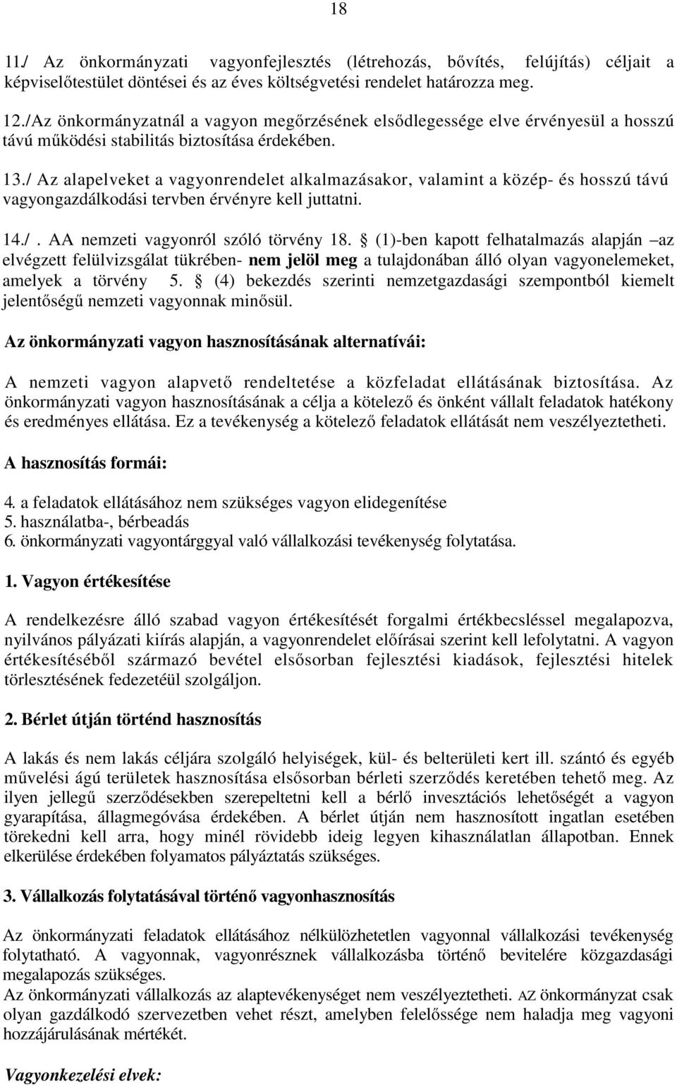 / Az alapelveket a vagyonrendelet alkalmazásakor, valamint a közép- és hosszú távú vagyongazdálkodási tervben érvényre kell juttatni. 14./. AA nemzeti vagyonról szóló törvény 18.