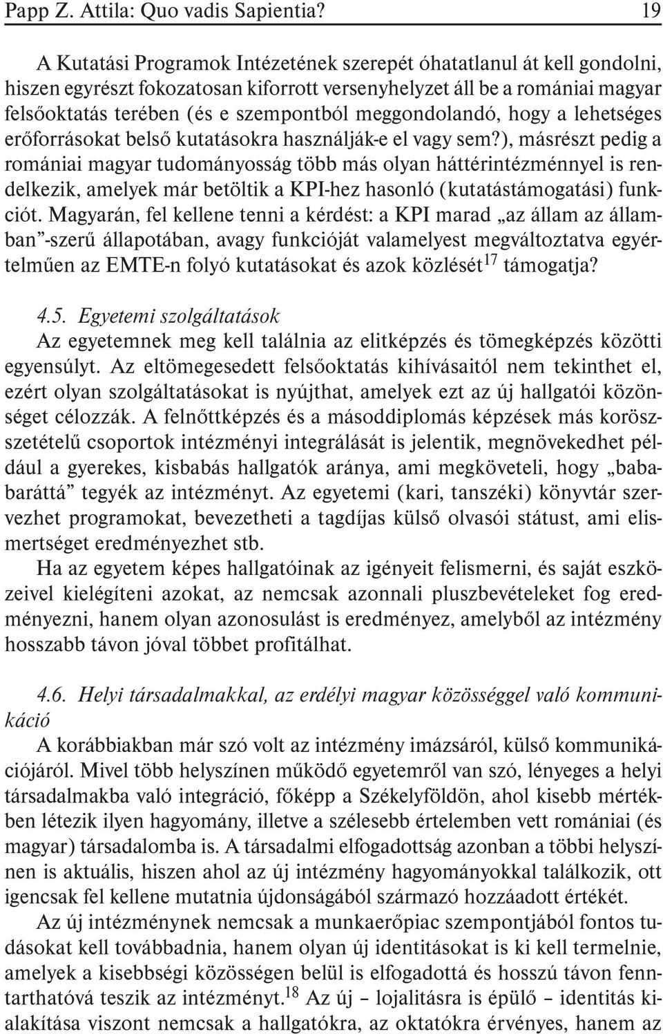 meggondolandó, hogy a lehetséges erõforrásokat belsõ kutatásokra használják-e el vagy sem?