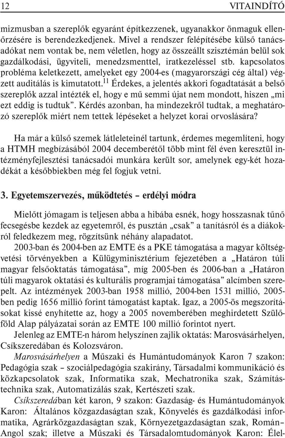 kapcsolatos probléma keletkezett, amelyeket egy 2004-es (magyarországi cég által) végzett auditálás is kimutatott.