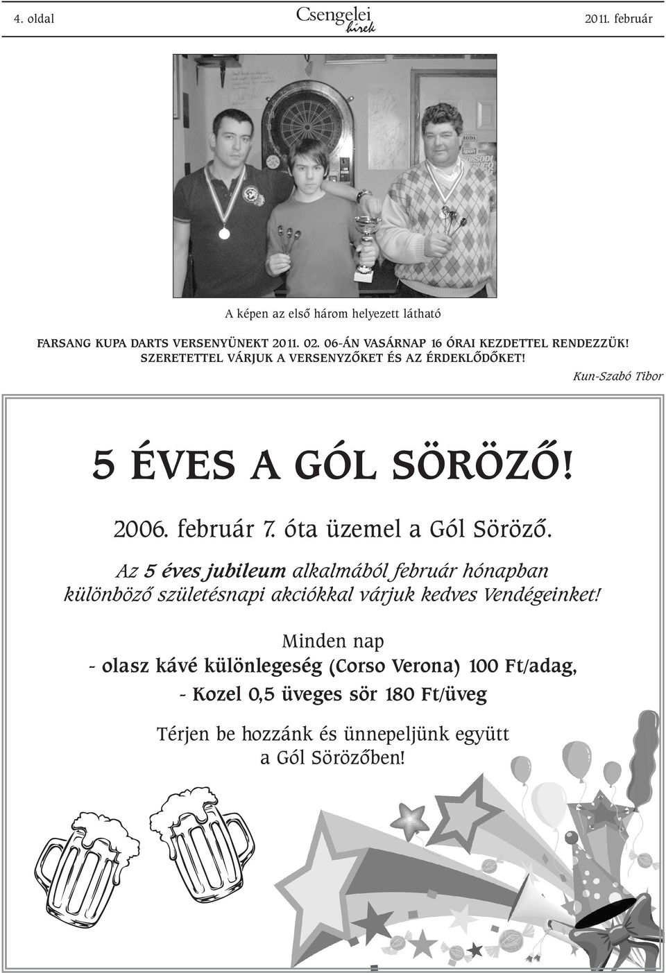 2006. február 7. óta üzemel a Gól Sörözõ.