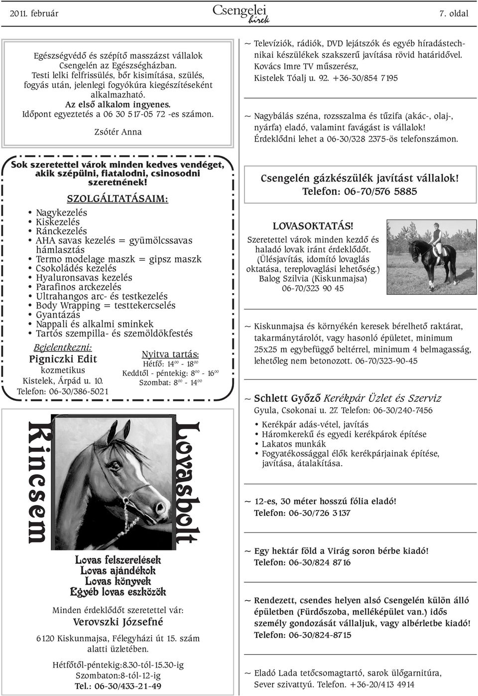 Zsótér Anna ~ Televíziók, rádiók, DVD lejátszók és egyéb híradástechnikai készülékek szakszerû javítása rövid határidõvel. Kovács Imre TV mûszerész, Kistelek Tóalj u. 92.