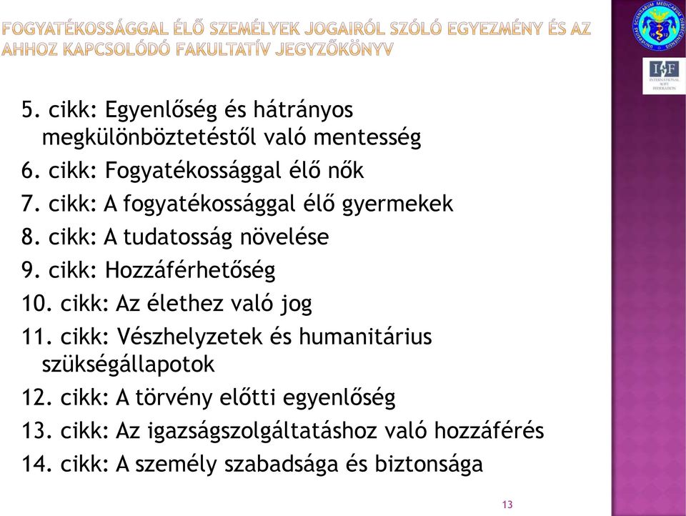 cikk: Az élethez való jog 11. cikk: Vészhelyzetek és humanitárius szükségállapotok 12.