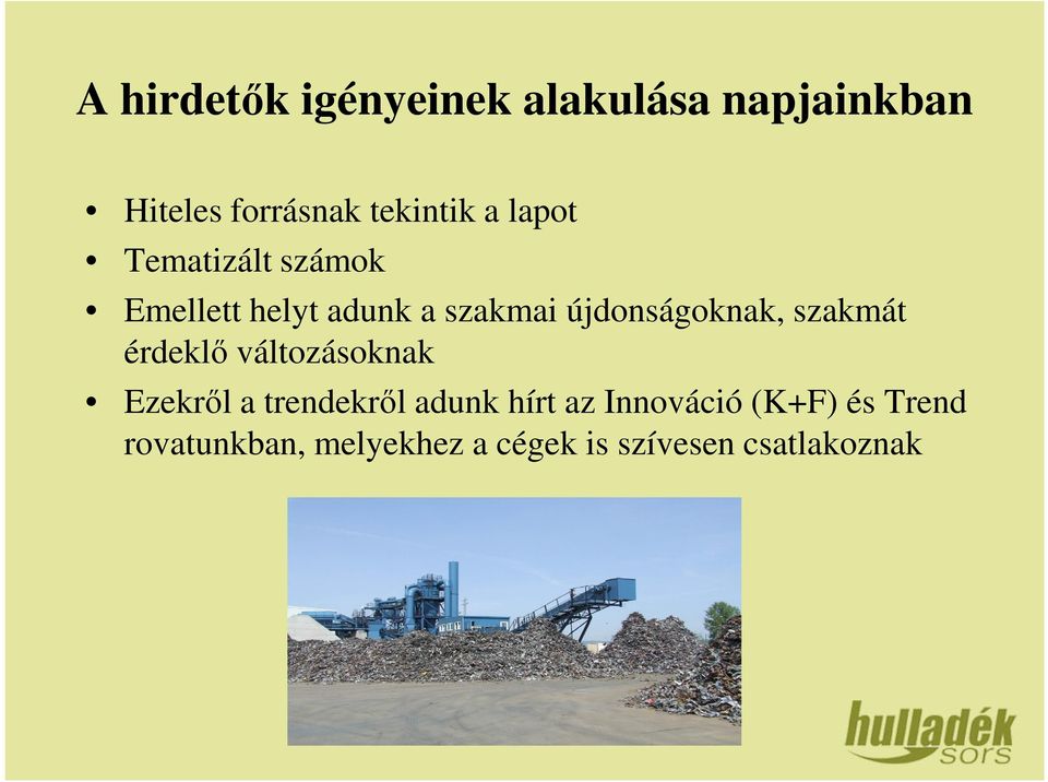 változásoknak Ezekről a trendekről adunk hírt az Innováció (K+F) és Trend Ezekről a