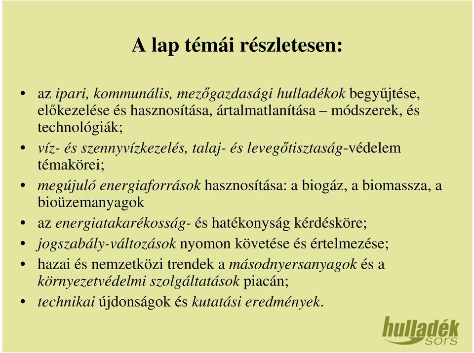 a biogáz, a biomassza, a bioüzemanyagok az energiatakarékosság- és hatékonyság kérdésköre; jogszabály-változások nyomon követése és