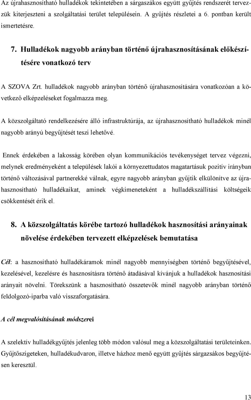 hulladékok nagyobb arányban történő újrahasznosítására vonatkozóan a következő elképzeléseket fogalmazza meg.