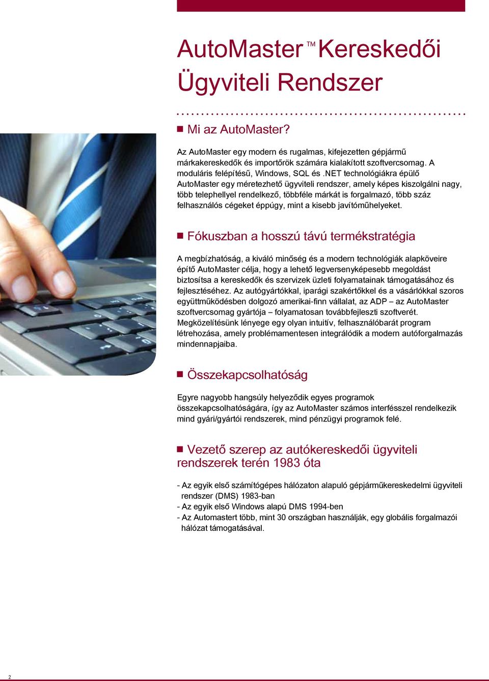 net technológiákra épülő AutoMaster egy méretezhető ügyviteli rendszer, amely képes kiszolgálni nagy, több telephellyel rendelkező, többféle márkát is forgalmazó, több száz felhasználós cégeket