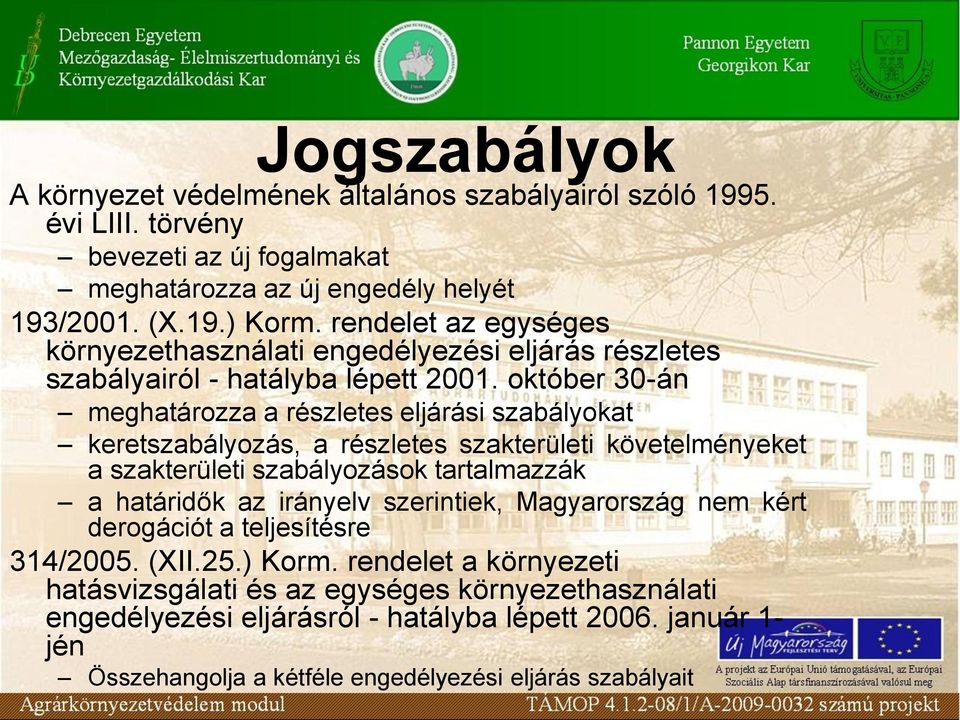 október 30-án meghatározza a részletes eljárási szabályokat keretszabályozás, a részletes szakterületi követelményeket a szakterületi szabályozások tartalmazzák a határidők az irányelv