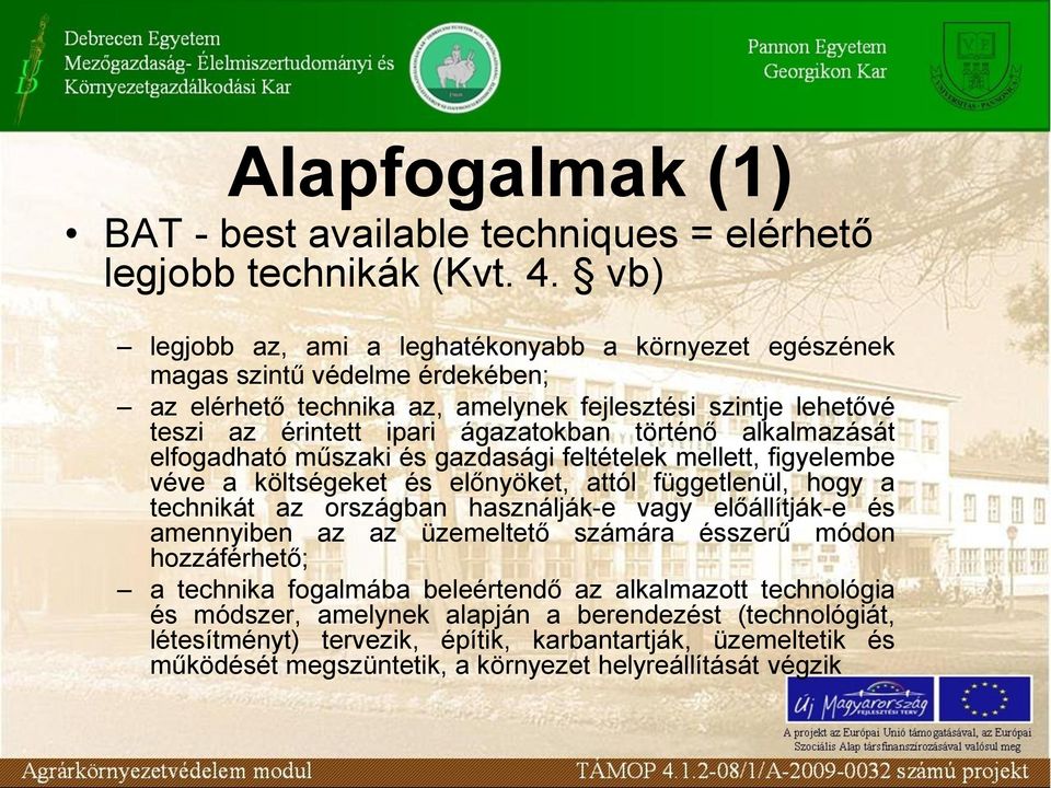 történő alkalmazását elfogadható műszaki és gazdasági feltételek mellett, figyelembe véve a költségeket és előnyöket, attól függetlenül, hogy a technikát az országban használják-e vagy