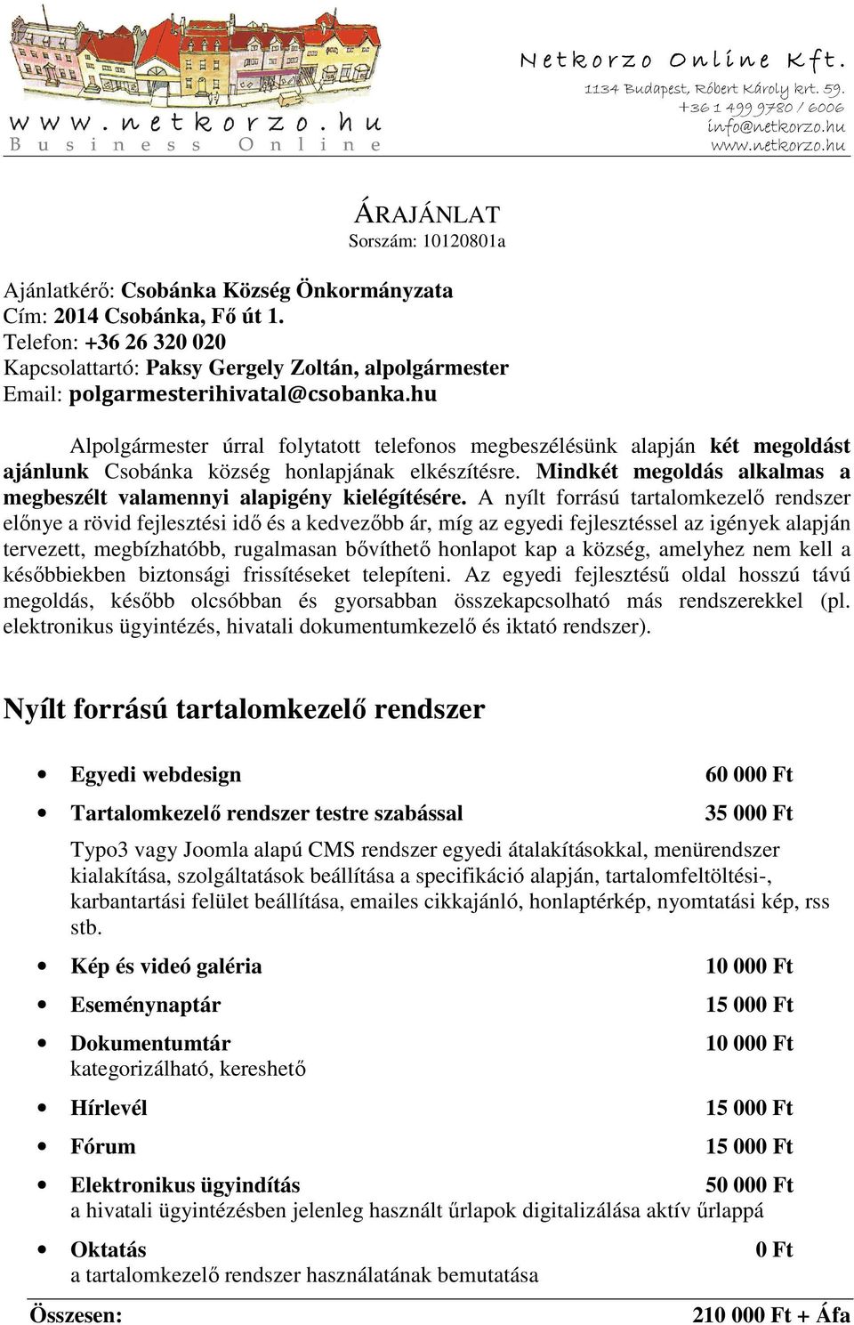 hu Alpolgármester úrral folytatott telefonos megbeszélésünk alapján két megoldást ajánlunk Csobánka község honlapjának elkészítésre.
