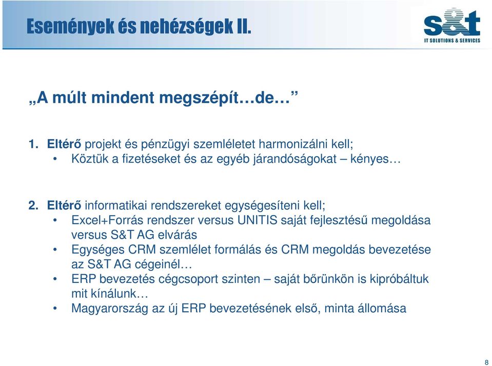 Eltérő informatikai rendszereket egységesíteni kell; Excel+Forrás rendszer versus UNITIS saját fejlesztésű megoldása versus S&T AG