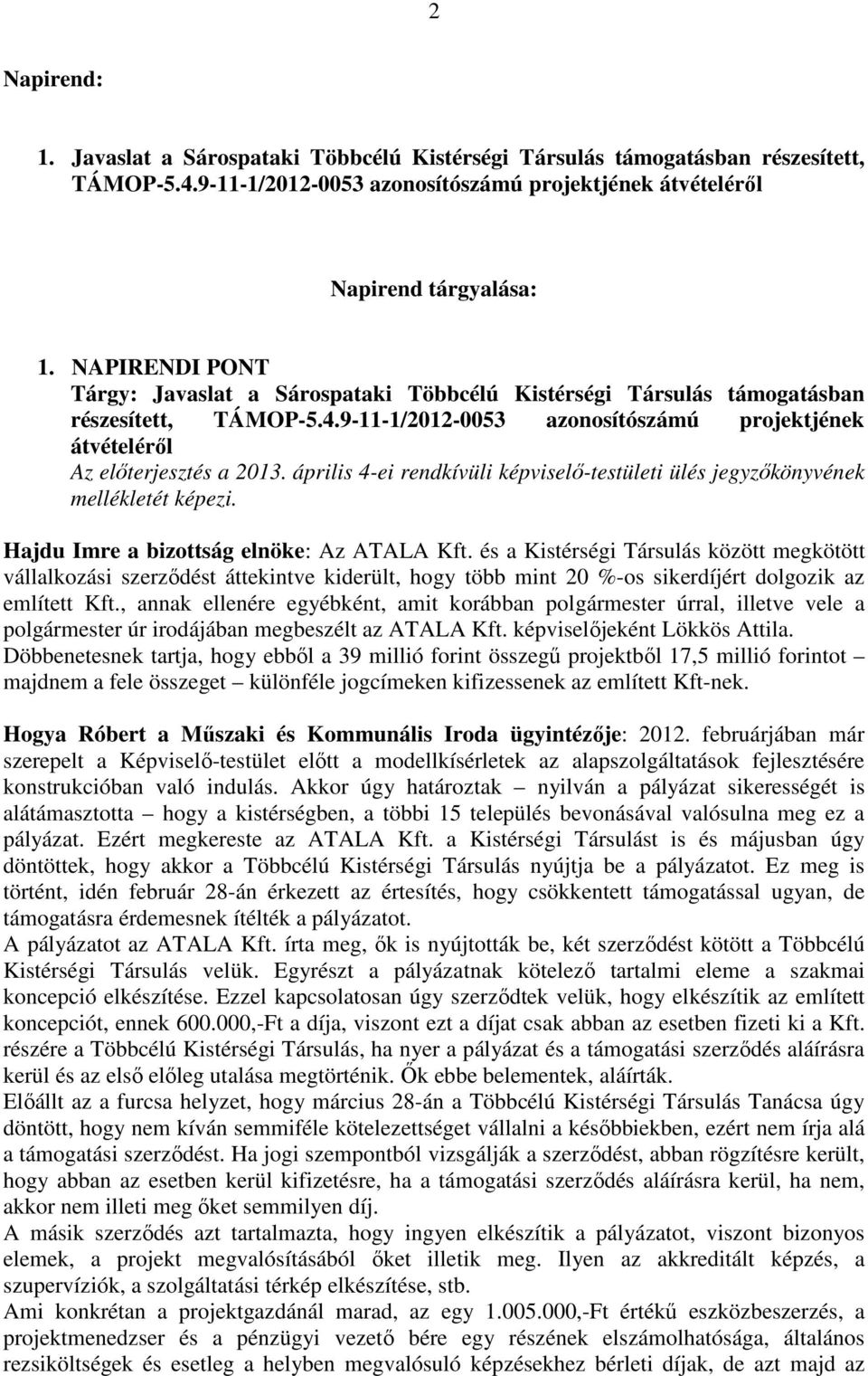 április 4-ei rendkívüli képviselő-testületi ülés jegyzőkönyvének mellékletét képezi. Hajdu Imre a bizottság elnöke: Az ATALA Kft.