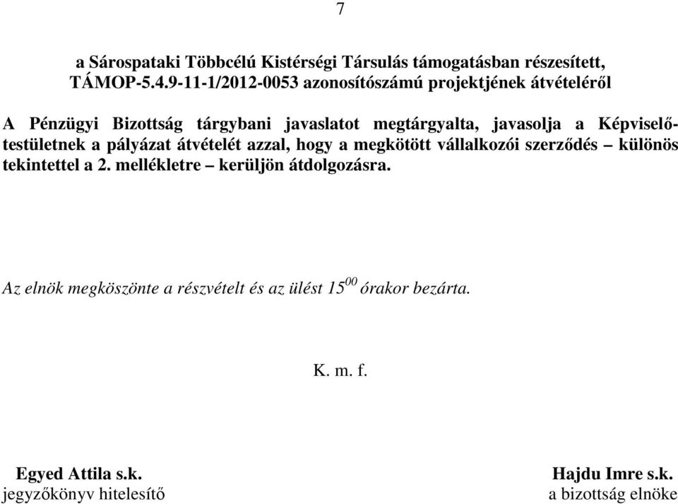 Képviselőtestületnek a pályázat átvételét azzal, hogy a megkötött vállalkozói szerződés különös tekintettel a 2.