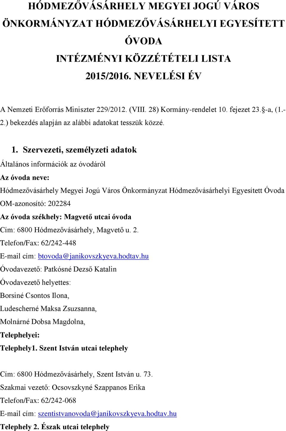 HÓDMEZŐVÁSÁRHELY MEGYEI JOGÚ VÁROS ÖNKORMÁNYZAT HÓDMEZŐVÁSÁRHELYI  EGYESÍTETT ÓVODA INTÉZMÉNYI KÖZZÉTÉTELI LISTA 2015/ PDF Ingyenes letöltés