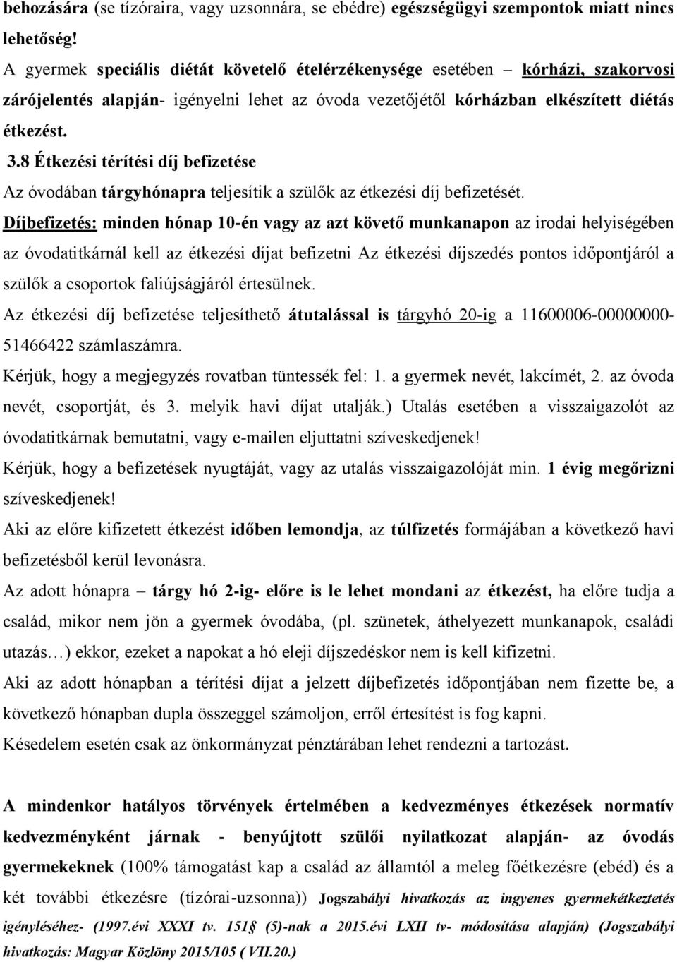 8 Étkezési térítési díj befizetése Az óvodában tárgyhónapra teljesítik a szülők az étkezési díj befizetését.