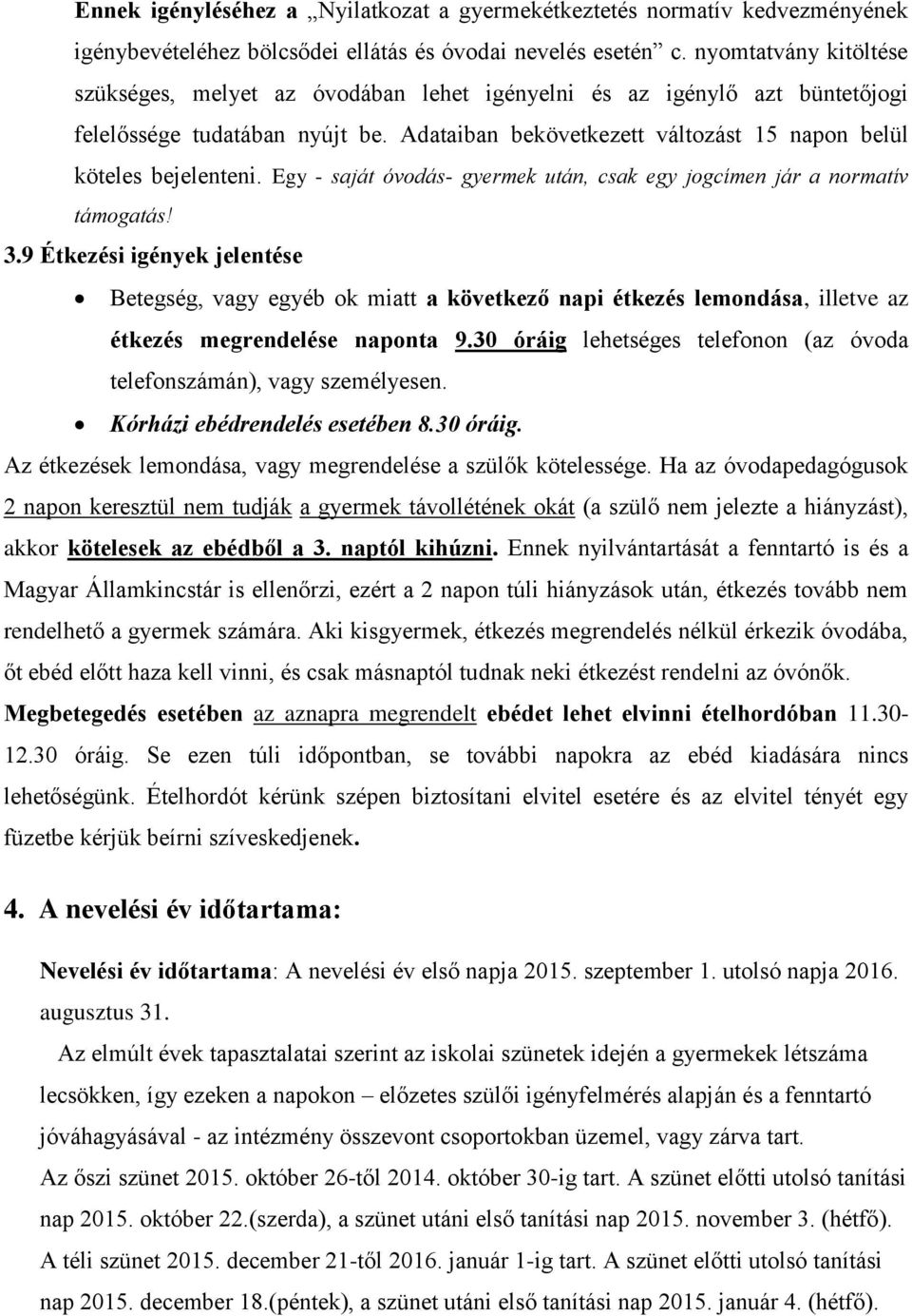 Egy - saját óvodás- gyermek után, csak egy jogcímen jár a normatív támogatás! 3.