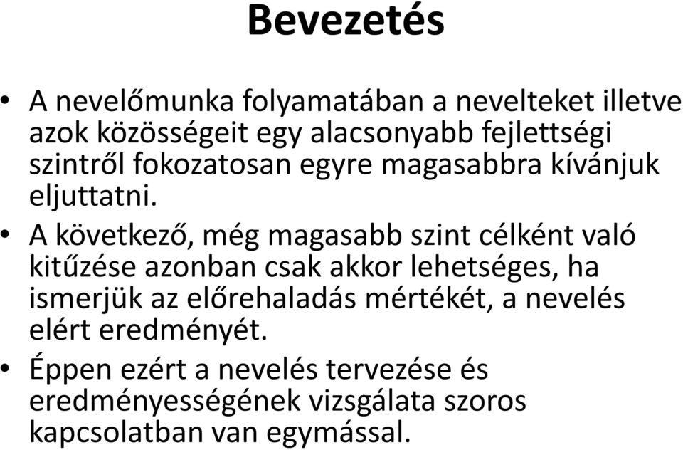 A következő, még magasabb szint célként való kitűzése azonban csak akkor lehetséges, ha ismerjük az