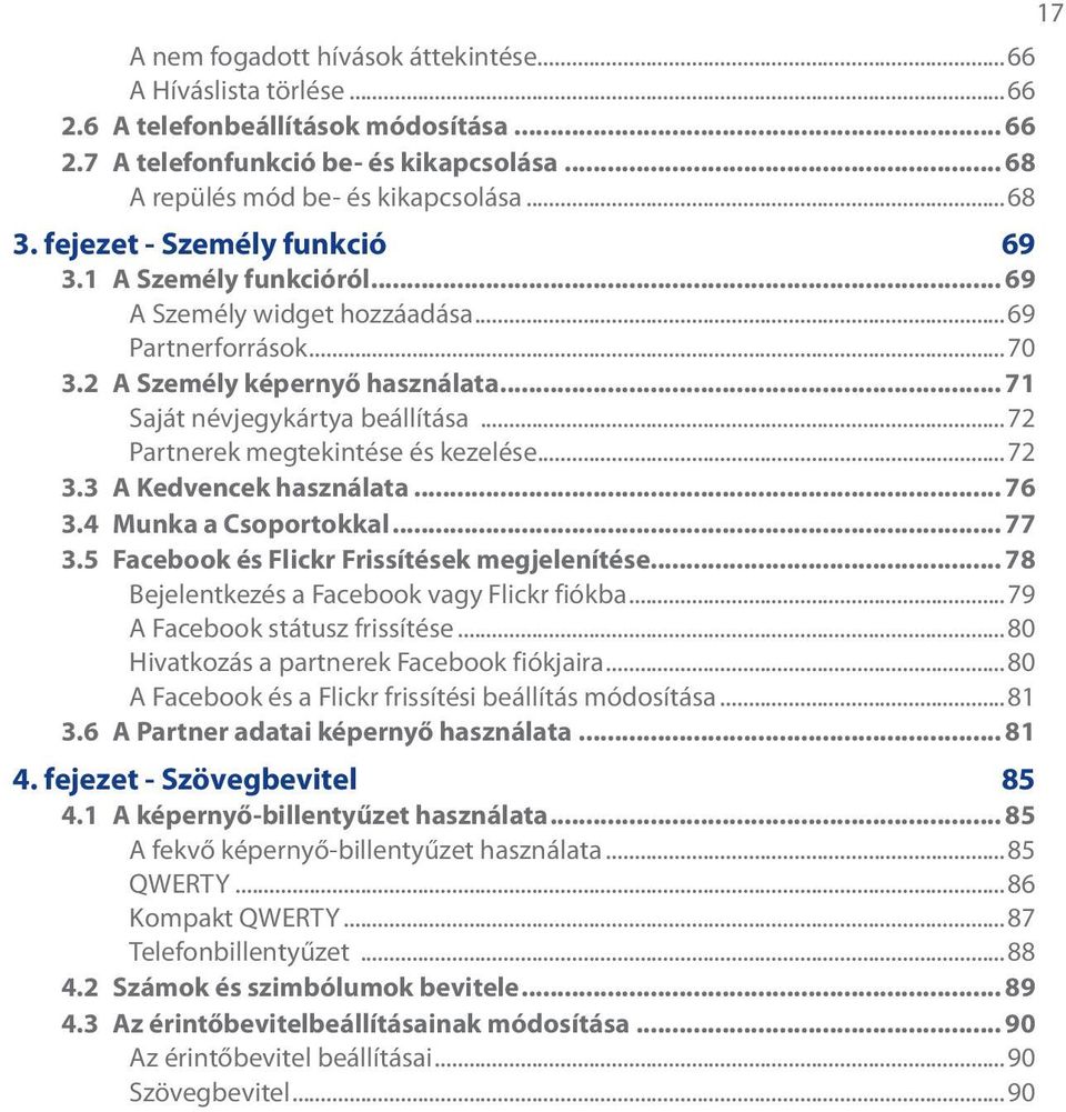 ..72 Partnerek megtekintése és kezelése...72 3.3 A Kedvencek használata... 76 3.4 Munka a Csoportokkal... 77 3.5 Facebook és Flickr Frissítések megjelenítése.