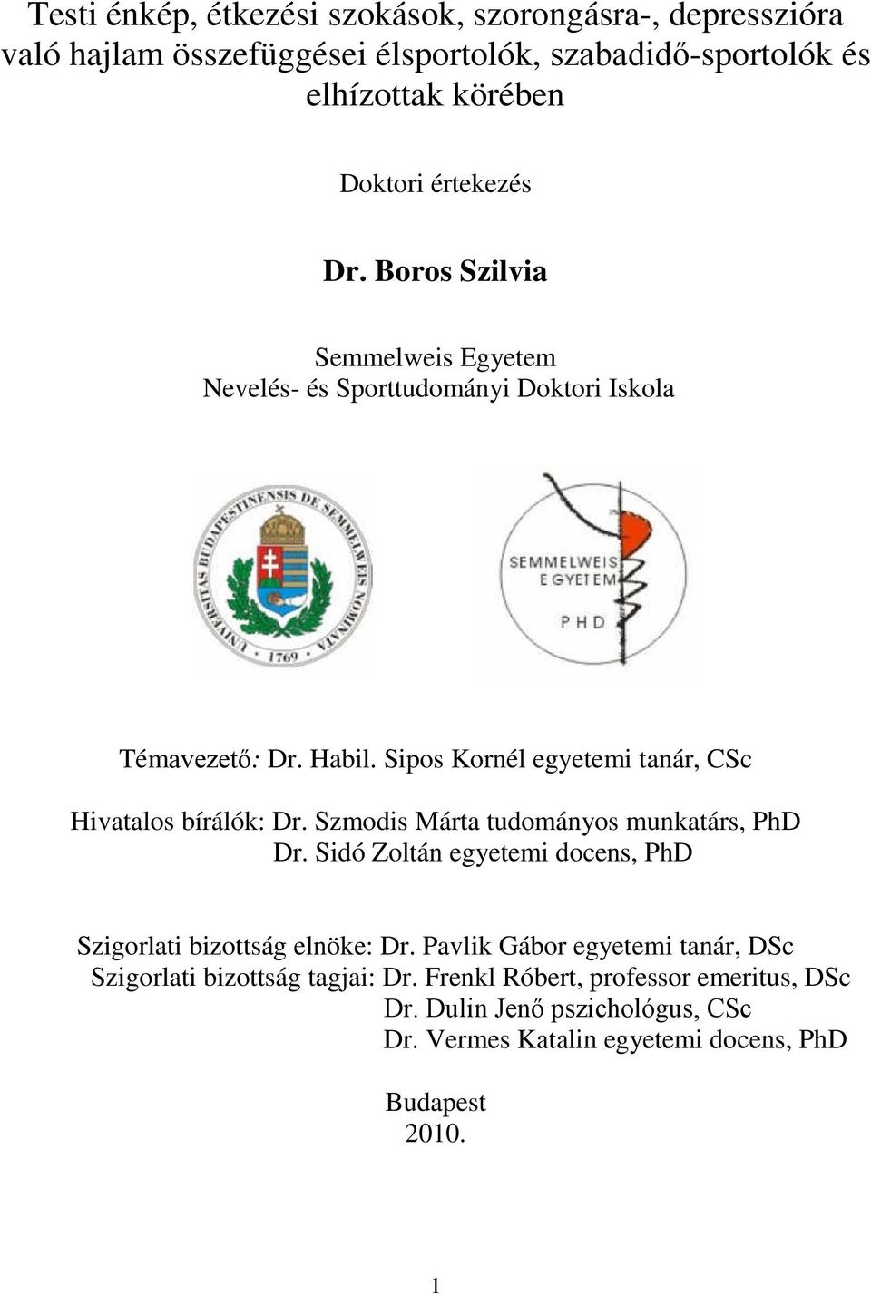 Sipos Kornél egyetemi tanár, CSc Hivatalos bírálók: Dr. Szmodis Márta tudományos munkatárs, PhD Dr.