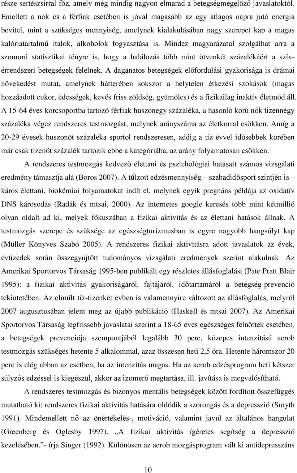 alkoholok fogyasztása is. Mindez magyarázatul szolgálhat arra a szomorú statisztikai tényre is, hogy a halálozás több mint ötvenkét százalékáért a szívérrendszeri betegségek felelnek.